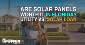 Are Solar Panels Worth It in Florida? Utility vs. Solar Loan